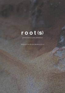 [ root(s) performance and exhibition ]